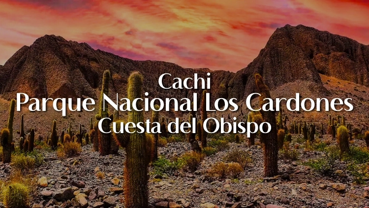 Cachi, Parque Nacional Los Cardones e Cuesta del Obispo